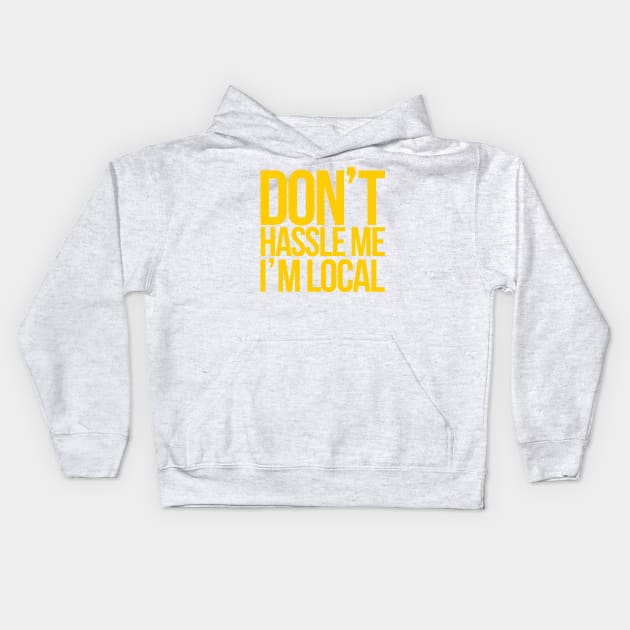 Don't Hassle Me I'm Local Kids Hoodie by klance